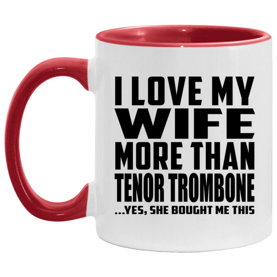 I Love My Wife More Than Tenor Trombone - 11oz Accent Mug Red