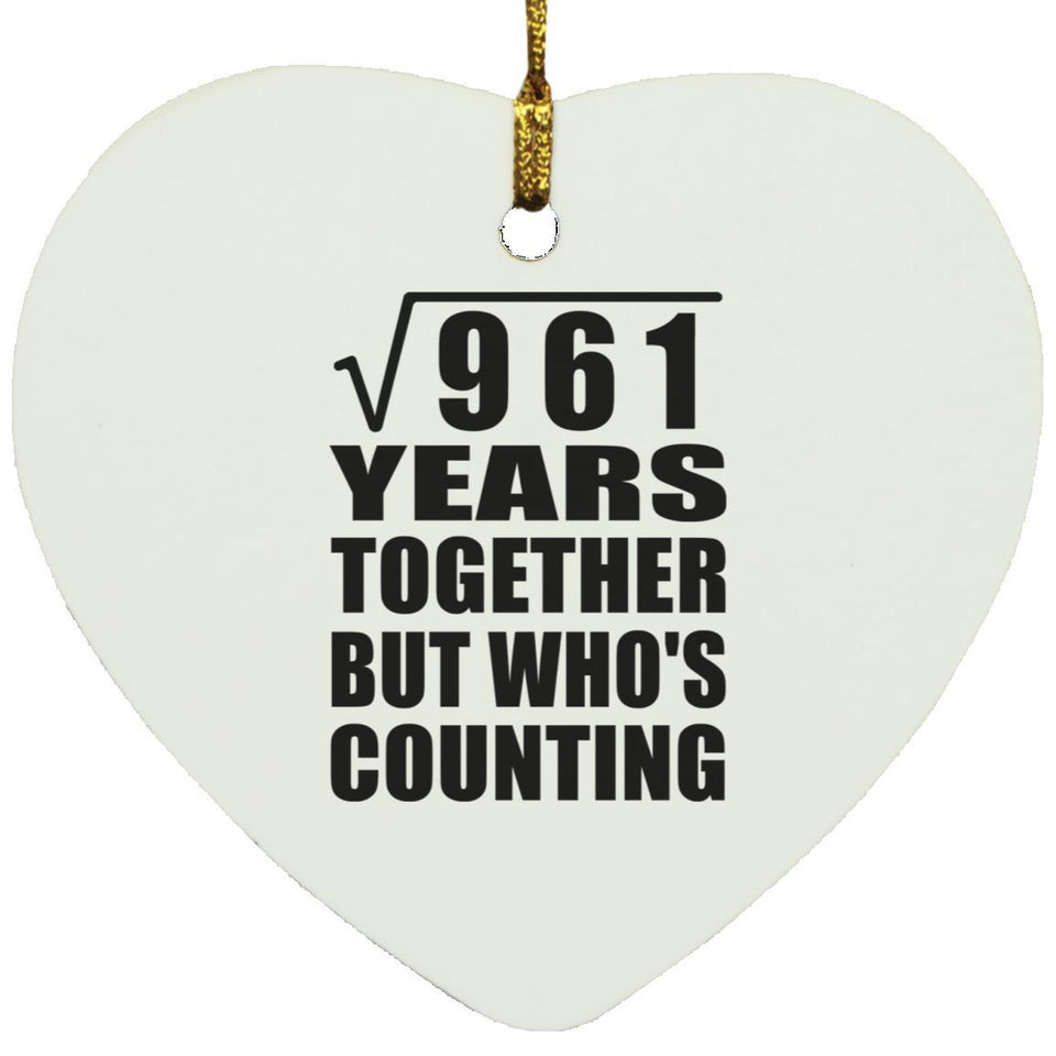 31st Anniversary Square Root of 961 Years Who's Counting - Heart Ornament