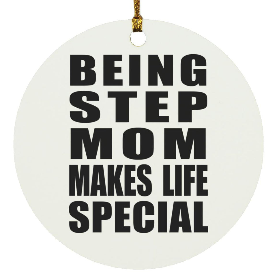 Being Step Mom Makes Life Special - Circle Ornament
