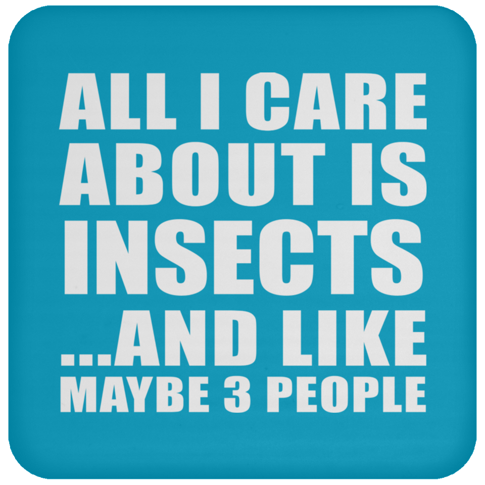 All I Care About Is Insects - Drink Coaster