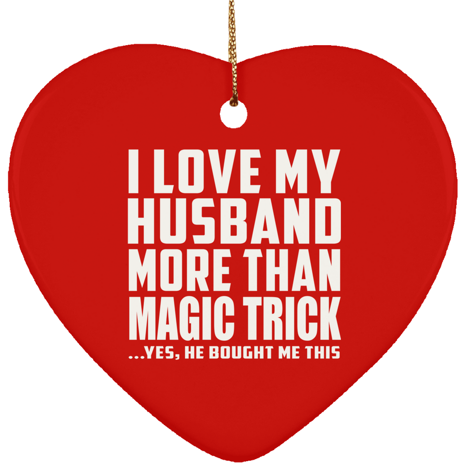 I Love My Husband More Than Magic Trick - Heart Ornament