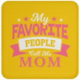 My Favorite People Call Me Mom - Drink Coaster