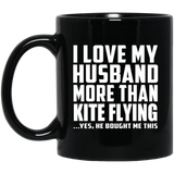 I Love My Husband More Than Kite Flying - 11 Oz Coffee Mug Black