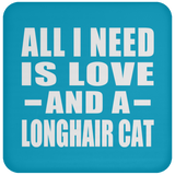 All I Need Is Love And A Longhair Cat - Drink Coaster