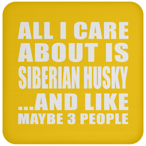All I Care About Is Siberian Husky - Drink Coaster