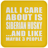 All I Care About Is Siberian Husky - Drink Coaster