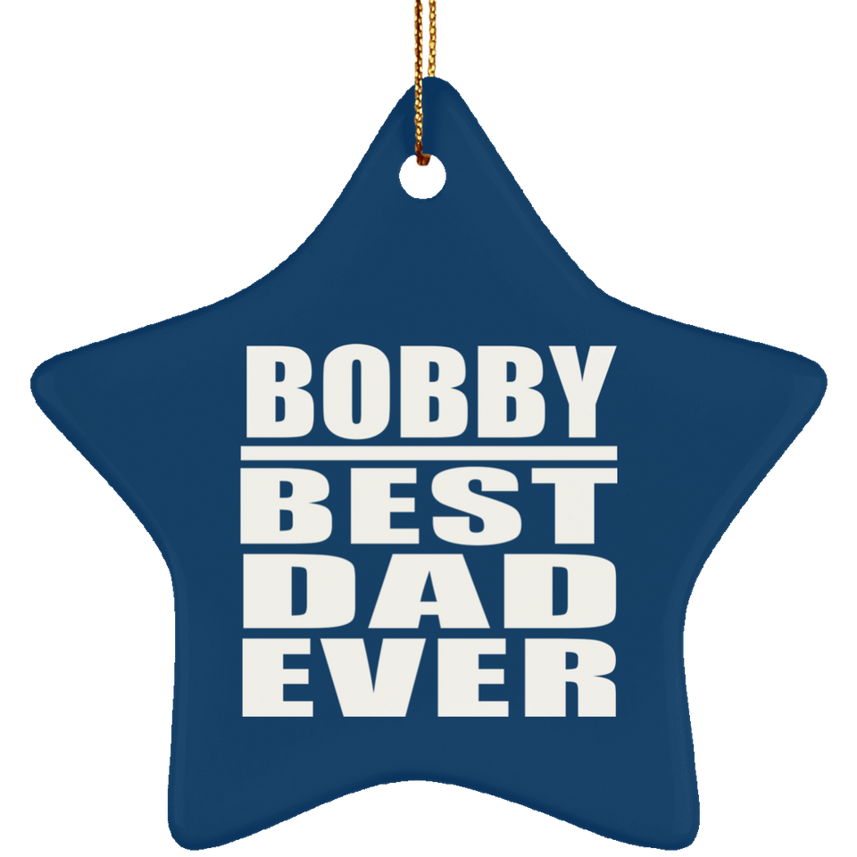 Bobby Best Dad Ever - Star Ornament