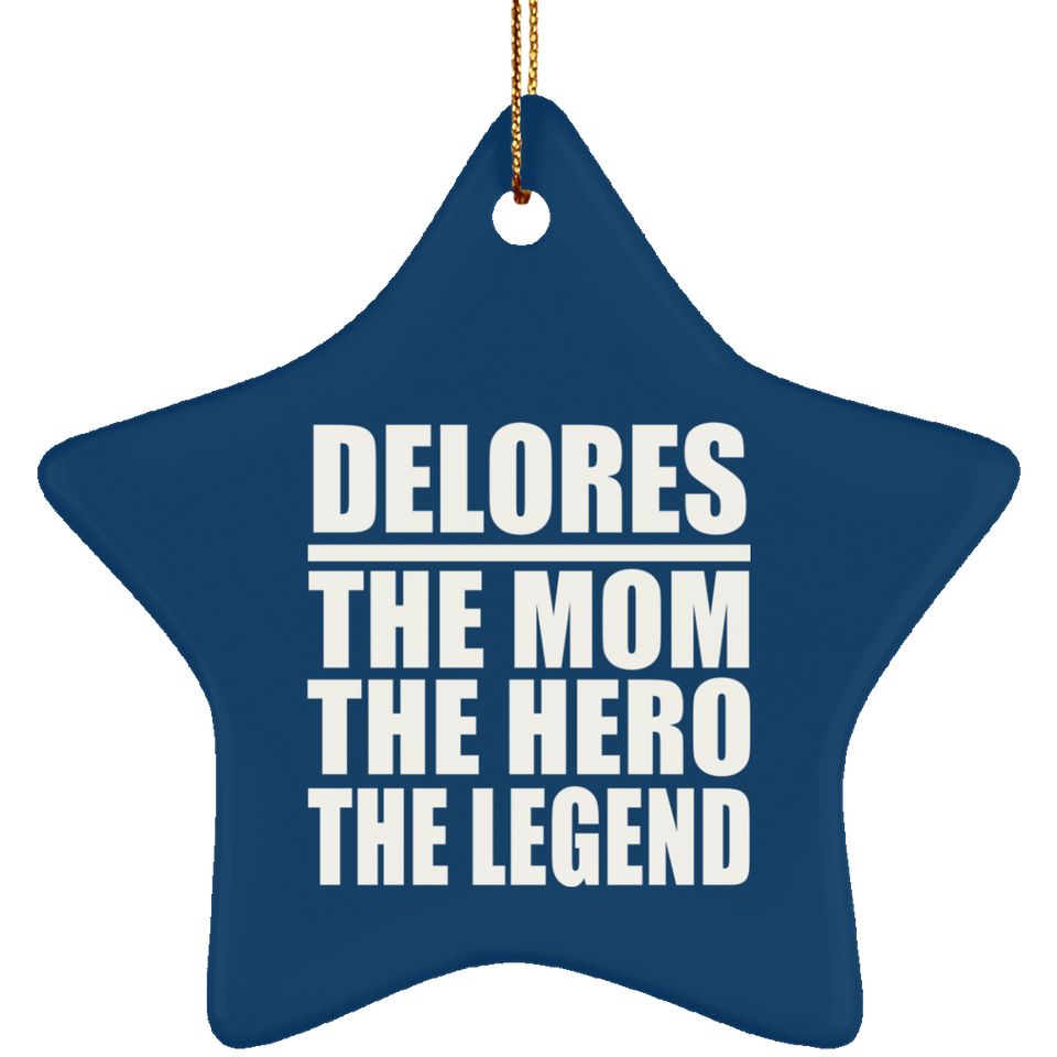 Delores The Mom The Hero The Legend - Star Ornament