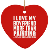 I Love My Boyfriend More Than Painting - Heart Ornament