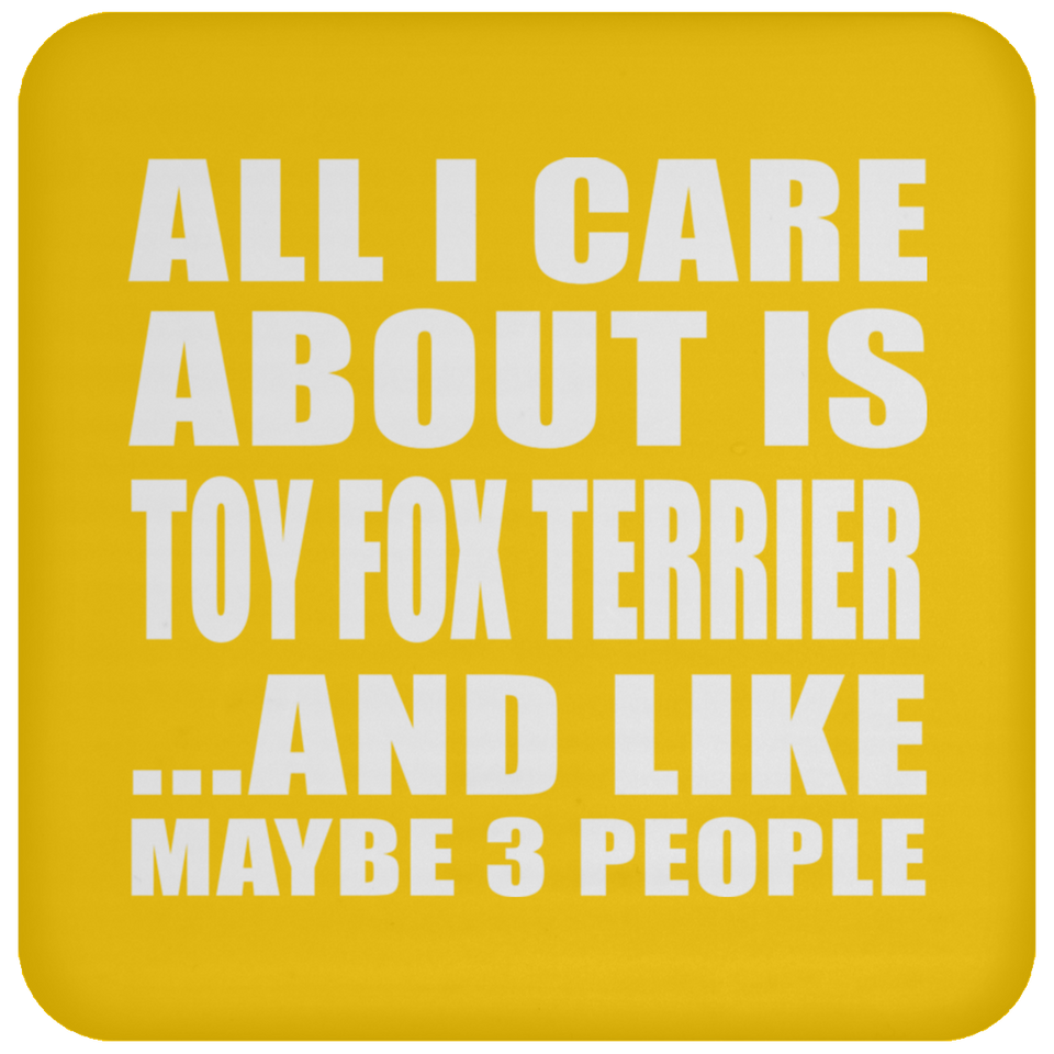All I Care About Is Toy Fox Terrier - Drink Coaster