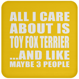 All I Care About Is Toy Fox Terrier - Drink Coaster