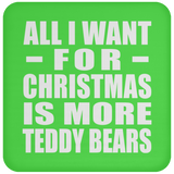 All I Want For Christmas Is More Teddy Bears - Coaster