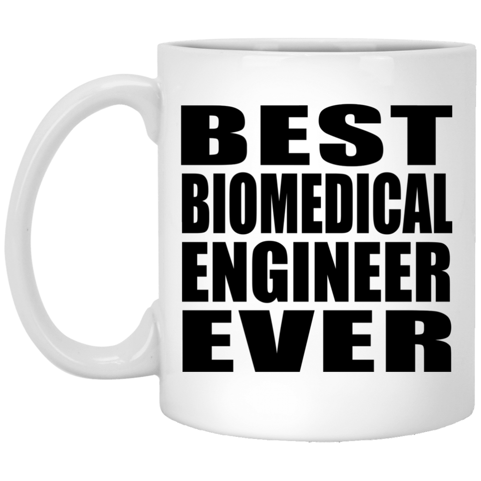 Best Biomedical Engineer Ever - 11 Oz Coffee Mug