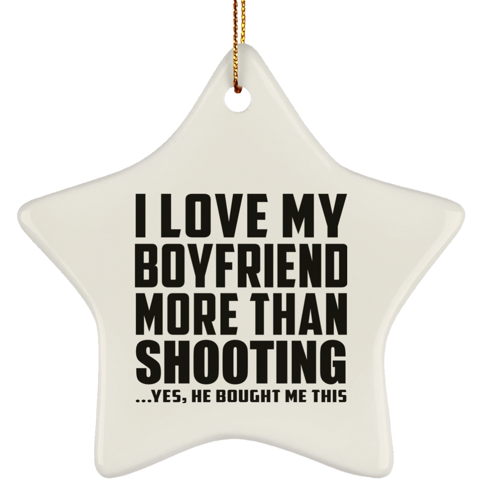 I Love My Boyfriend More Than Shooting - Star Ornament