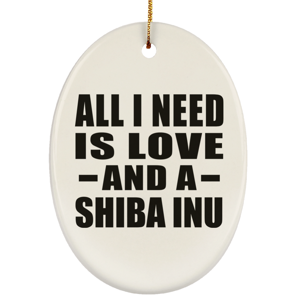 All I Need Is Love And A Shiba Inu - Oval Ornament