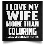 I Love My Wife More Than Coloring - Poster Square