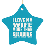 I Love My Wife More Than Sledding - Star Ornament