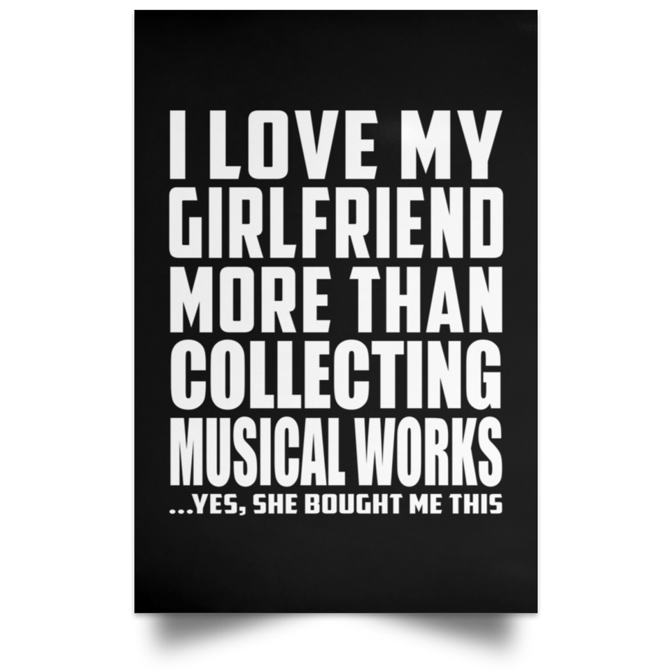 I Love My Girlfriend More Than Collecting Musical Works - Poster Portrait