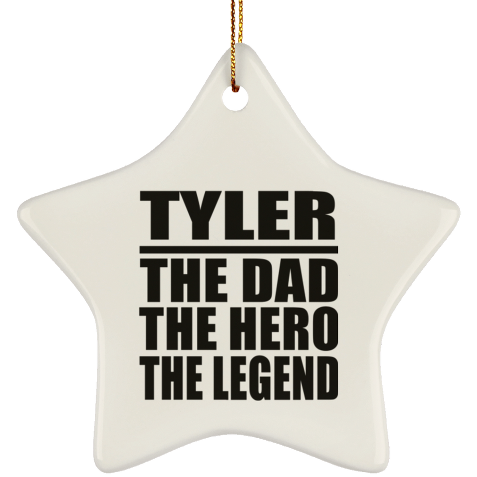 Tyler The Dad The Hero The Legend - Star Ornament