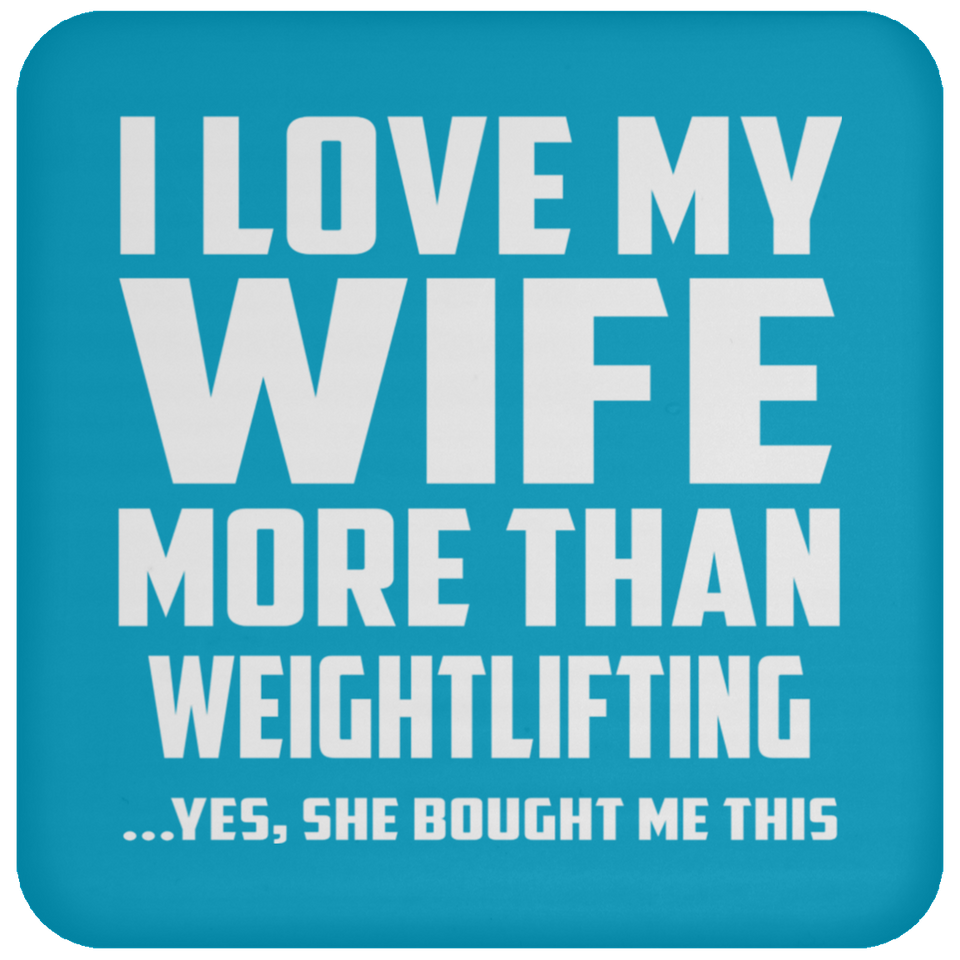 I Love My Wife More Than Weightlifting - Drink Coaster