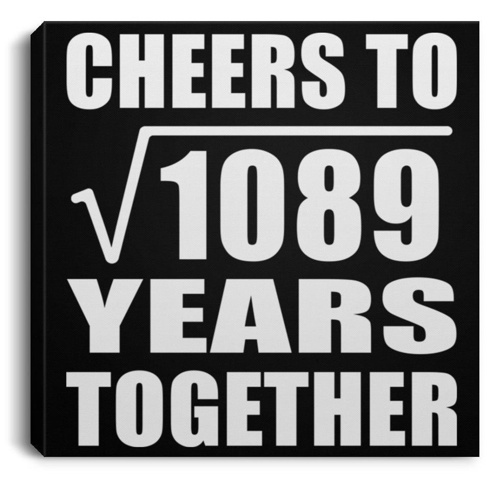 33rd Anniversary Cheers To Square Root of 1089 Years Together - Canvas Square