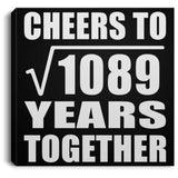 33rd Anniversary Cheers To Square Root of 1089 Years Together - Canvas Square