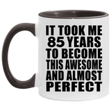 85th Birthday Took 85 Years To Become Awesome & Perfect - 11oz Accent Mug Black