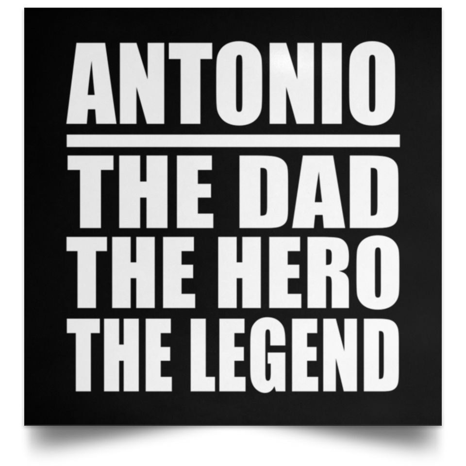 Antonio The Dad The Hero The Legend - Poster Square