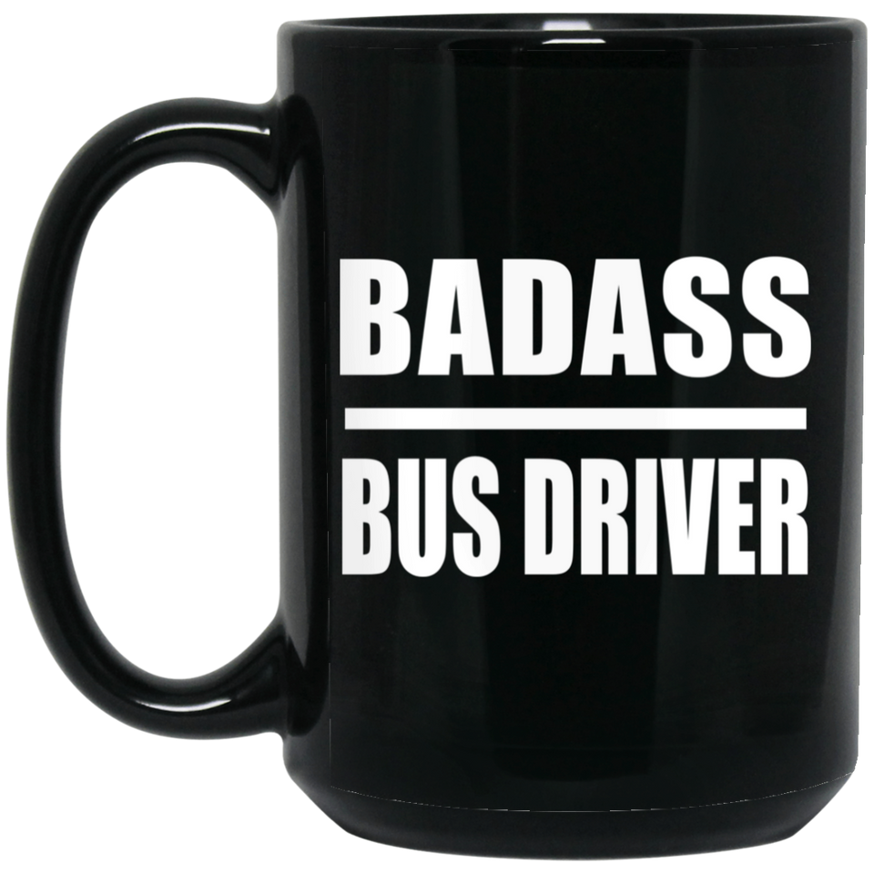 Badass Bus Driver - 15oz Coffee Mug Black