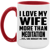 I Love My Wife More Than Meditation - 15oz Accent Mug Red
