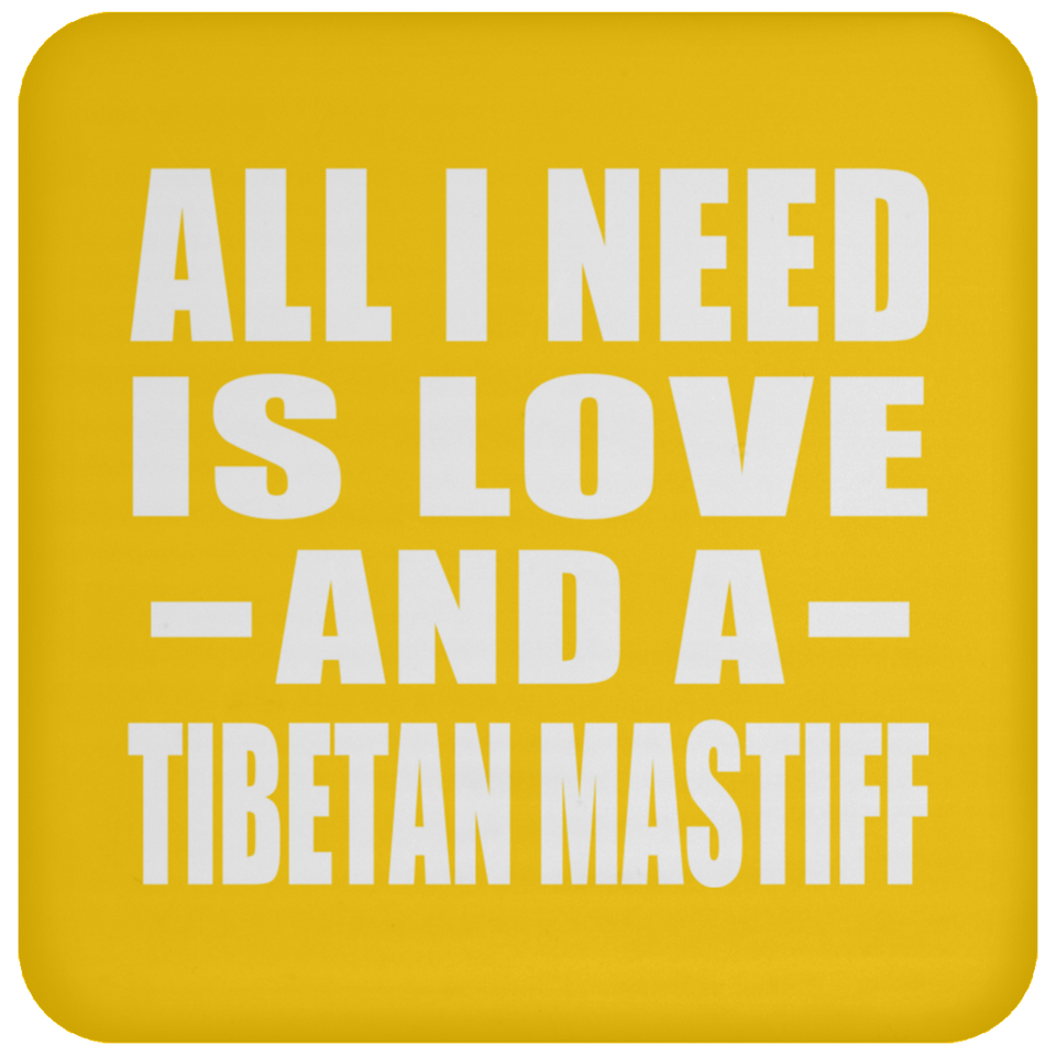 All I Need Is Love And A Tibetan Mastiff - Drink Coaster
