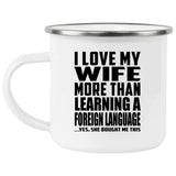 I Love My Wife More Than Learning A Foreign Language - 12oz Camping Mug