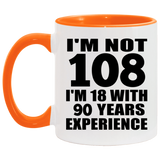 108th Birthday I'm Not 108 I'm 18 With 90 Years Experience - 11oz Accent Mug Orange