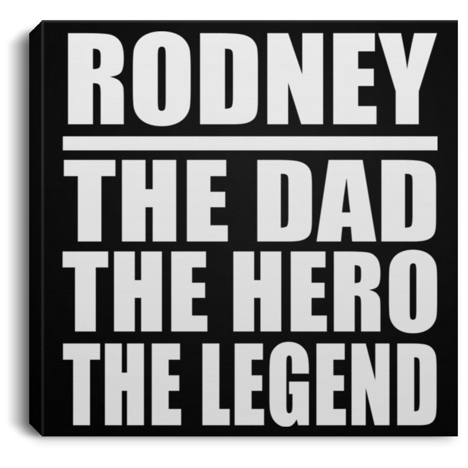 Rodney The Dad The Hero The Legend - Canvas Square