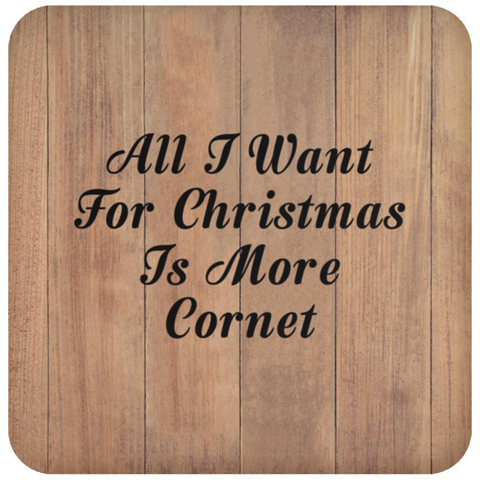 All I Want For Christmas Is More Cornet - Drink Coaster C