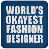 World's Okayest Fashion Designer - Drink Coaster