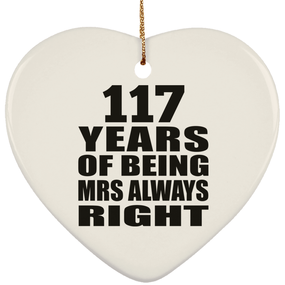 117th Anniversary 117 Years of Being Mrs Always Right - Heart Ornament