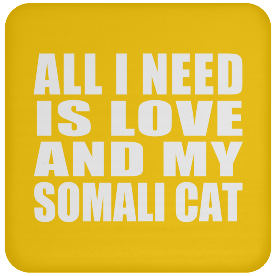 All I Need Is Love And My Somali Cat - Drink Coaster