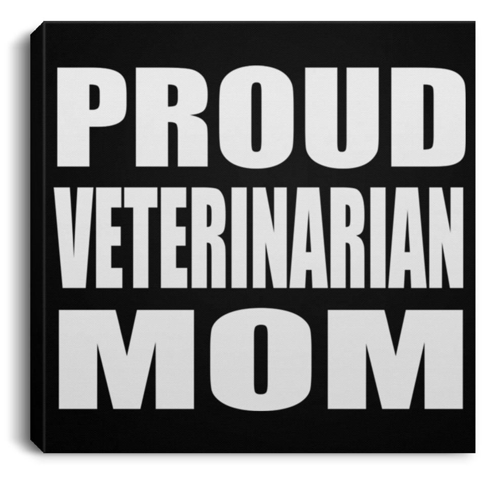 Proud Veterinarian Mom - Canvas Square