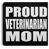 Proud Veterinarian Mom - Canvas Square