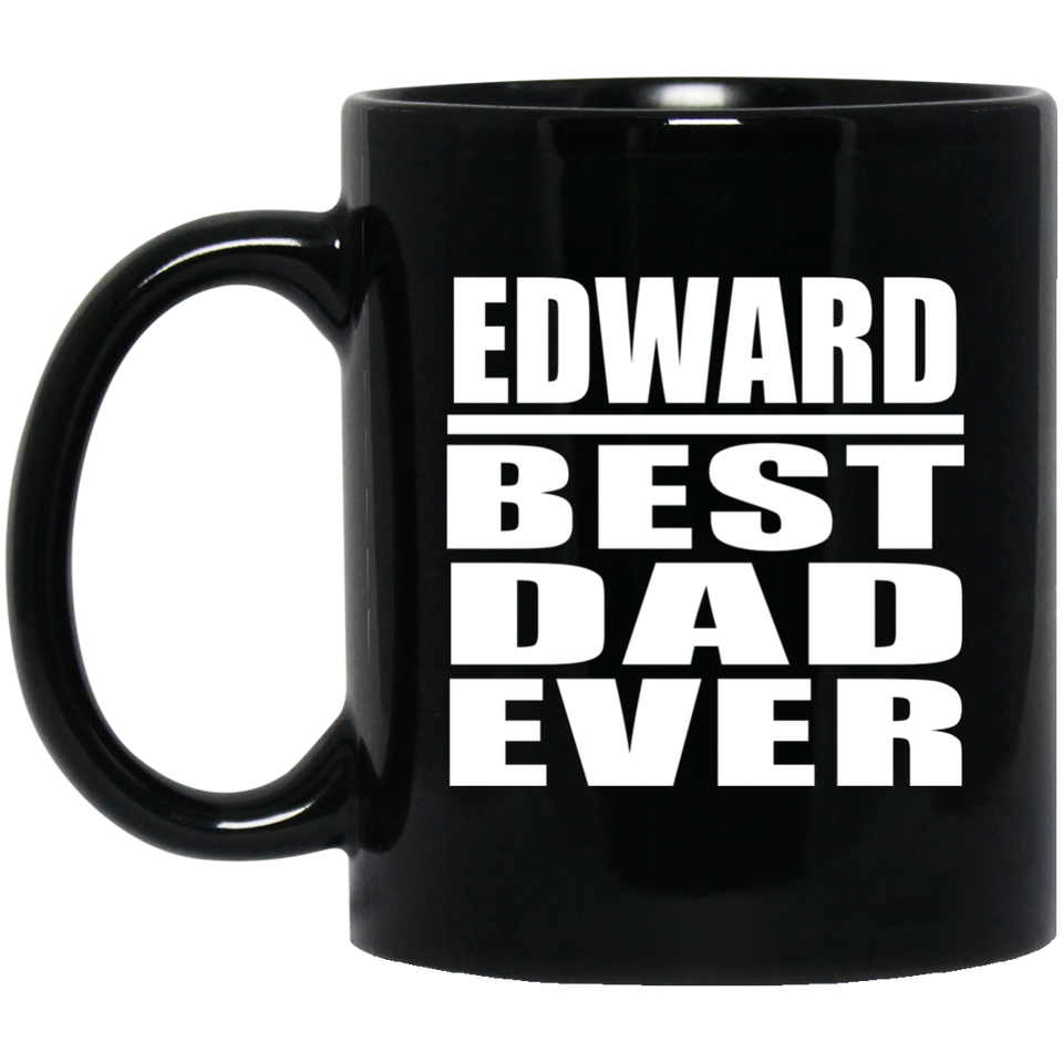 Edward Best Dad Ever - 11 Oz Coffee Mug Black