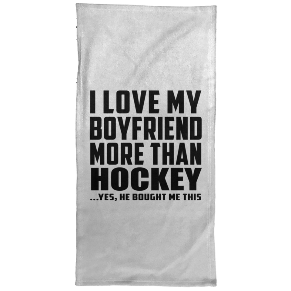 I Love My Boyfriend More Than Hockey - Hand Towel