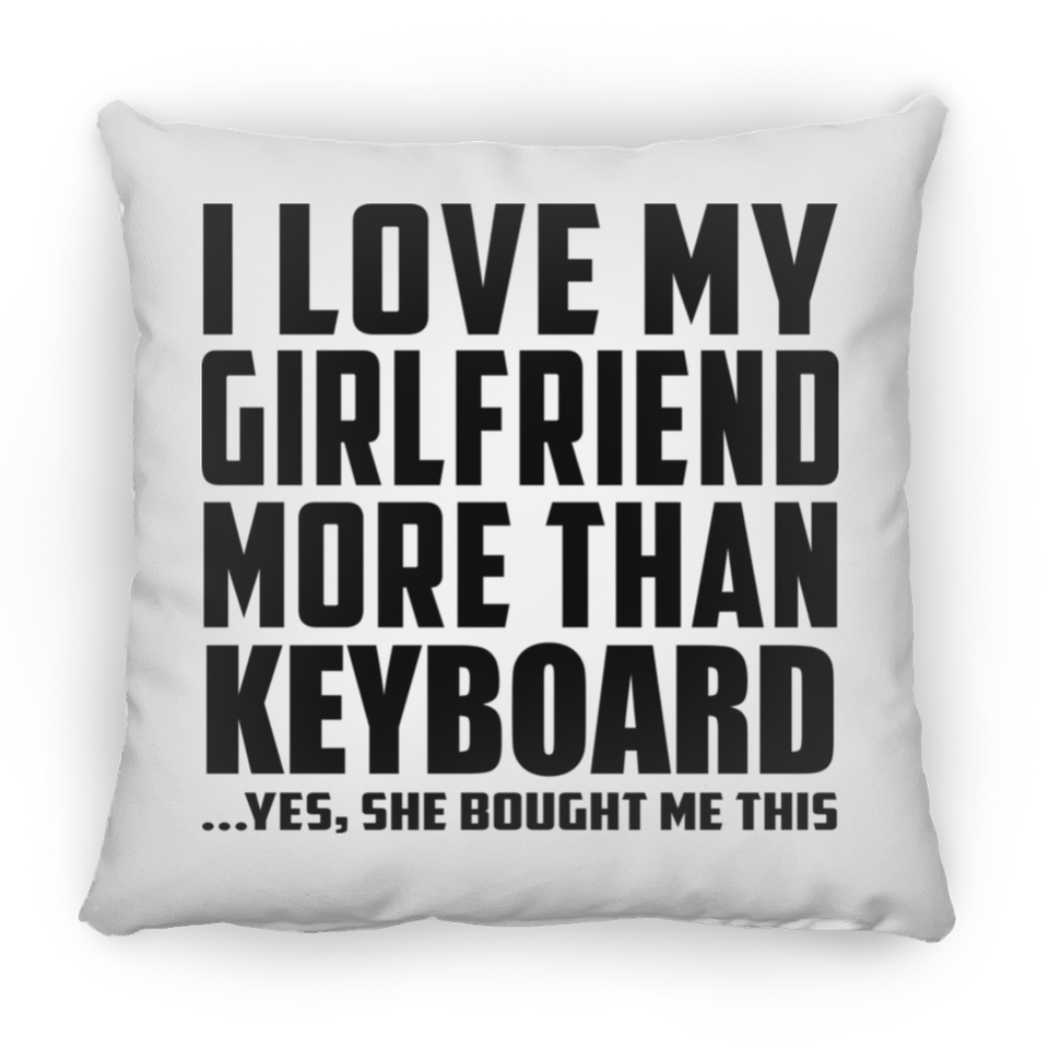 I Love My Girlfriend More Than Keyboard - Throw Pillow