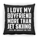 I Love My Boyfriend More Than Jet Skiing - Throw Pillow Black