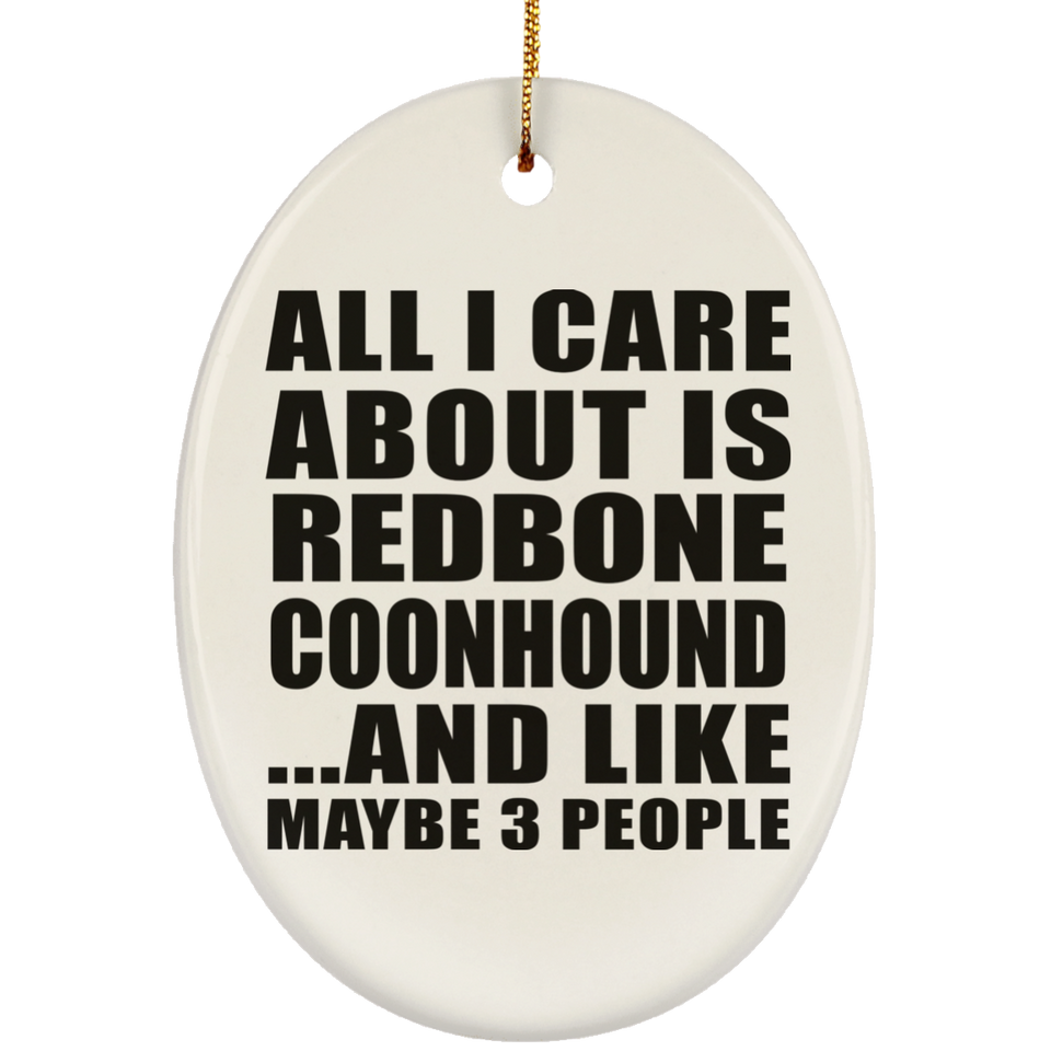 All I Care About Is Redbone Coonhound - Oval Ornament