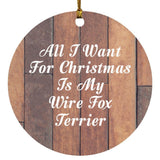All I Want For Christmas Is My Wire Fox Terrier - Circle Ornament E