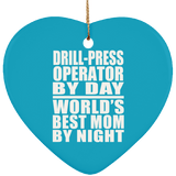 Drill-Press Operator By Day World's Best Mom By Night - Heart Ornament