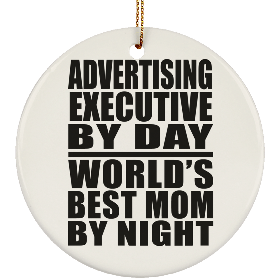 Advertising Executive By Day World's Best Mom By Night - Circle Ornament