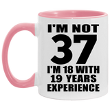 37th Birthday I'm Not 37 I'm 18 With 19 Years Experience - 11oz Accent Mug Pink