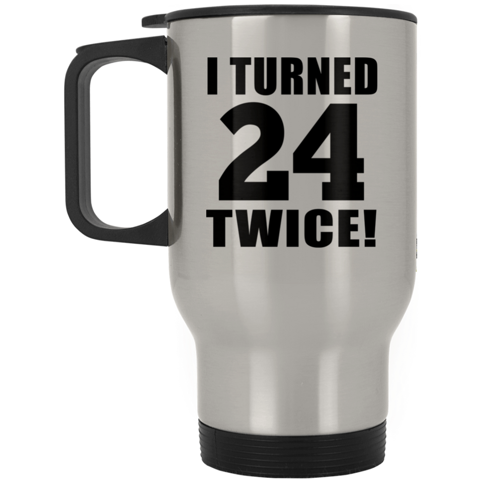 48th Birthday I Turned 24 Twice - Silver Travel Mug